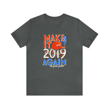 Load image into Gallery viewer, Make It 2019 Again Tee
